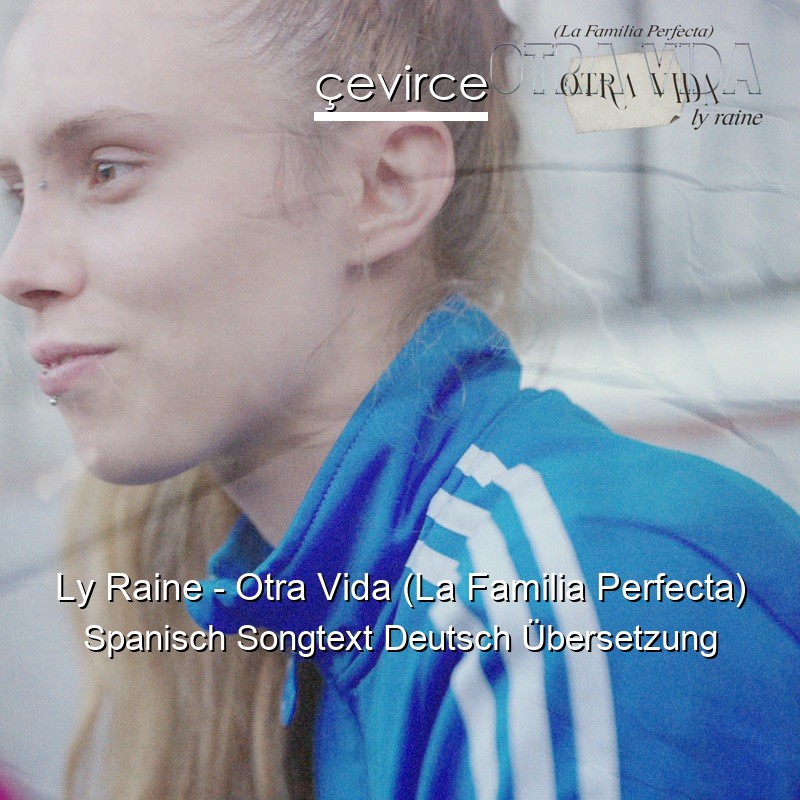 Ly Raine – Otra Vida (La Familia Perfecta) Spanisch Songtext Deutsch Übersetzung