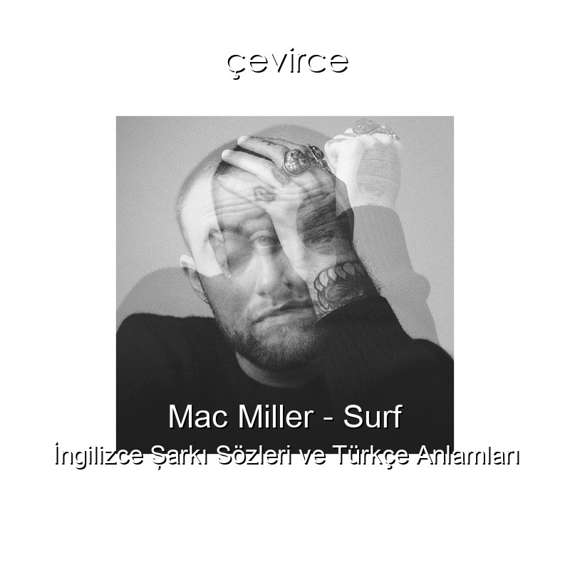 Mac Miller – Surf İngilizce Şarkı Sözleri Türkçe Anlamları