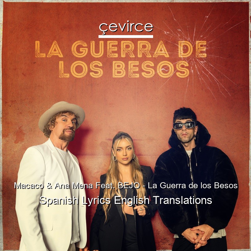 Macaco & Ana Mena Feat. BEJO – La Guerra de los Besos Spanish Lyrics English Translations