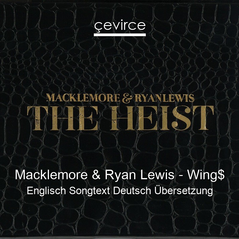 Macklemore & Ryan Lewis – Wing$ Englisch Songtext Deutsch Übersetzung
