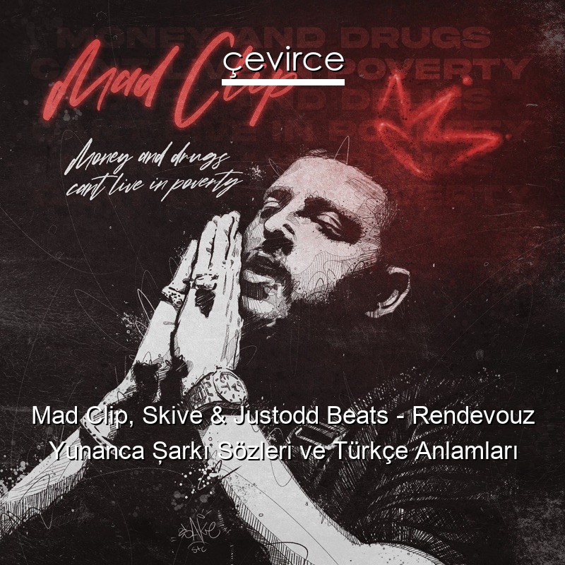 Mad Clip, Skive & Justodd Beats – Rendevouz Yunanca Şarkı Sözleri Türkçe Anlamları