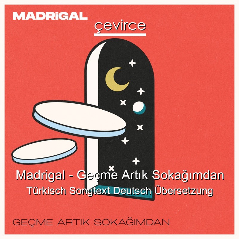 Madrigal – Geçme Artık Sokağımdan Türkisch Songtext Deutsch Übersetzung