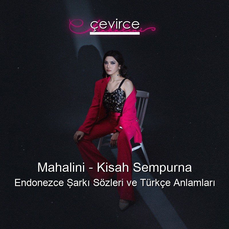 Mahalini – Kisah Sempurna Endonezce Şarkı Sözleri Türkçe Anlamları