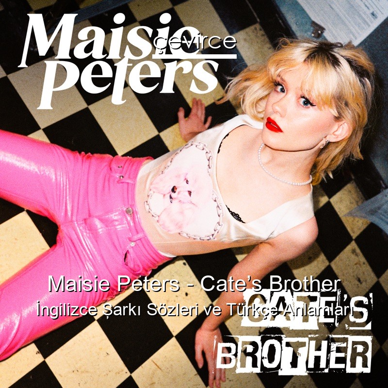 Maisie Peters – Cate’s Brother İngilizce Şarkı Sözleri Türkçe Anlamları