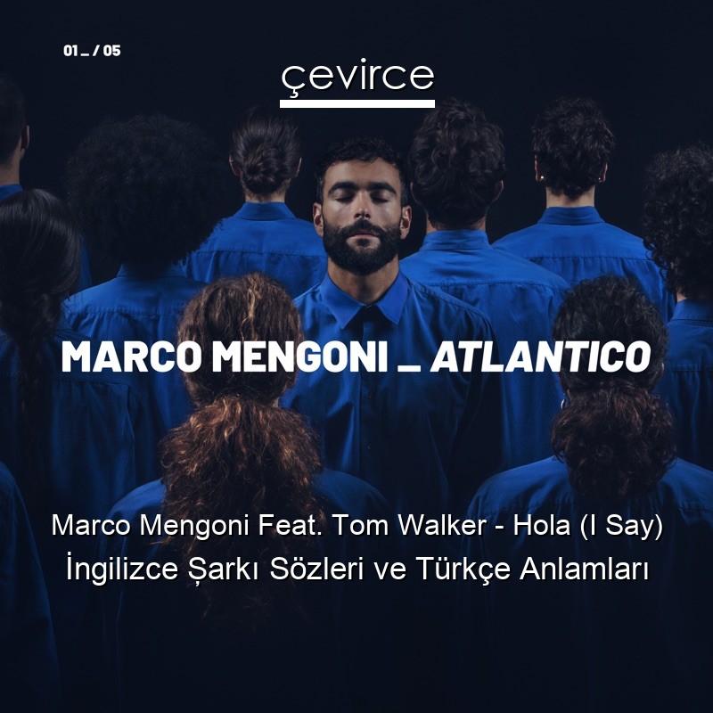 Marco Mengoni Feat. Tom Walker – Hola (I Say) İngilizce Şarkı Sözleri Türkçe Anlamları