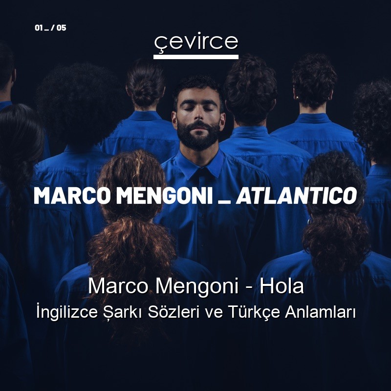 Marco Mengoni – Hola İngilizce Şarkı Sözleri Türkçe Anlamları