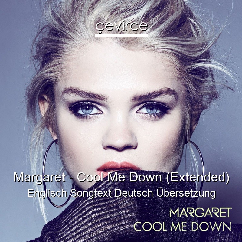 Margaret – Cool Me Down (Extended) Englisch Songtext Deutsch Übersetzung