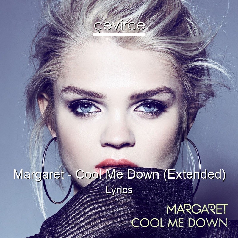 Margaret – Cool Me Down (Extended) Lyrics