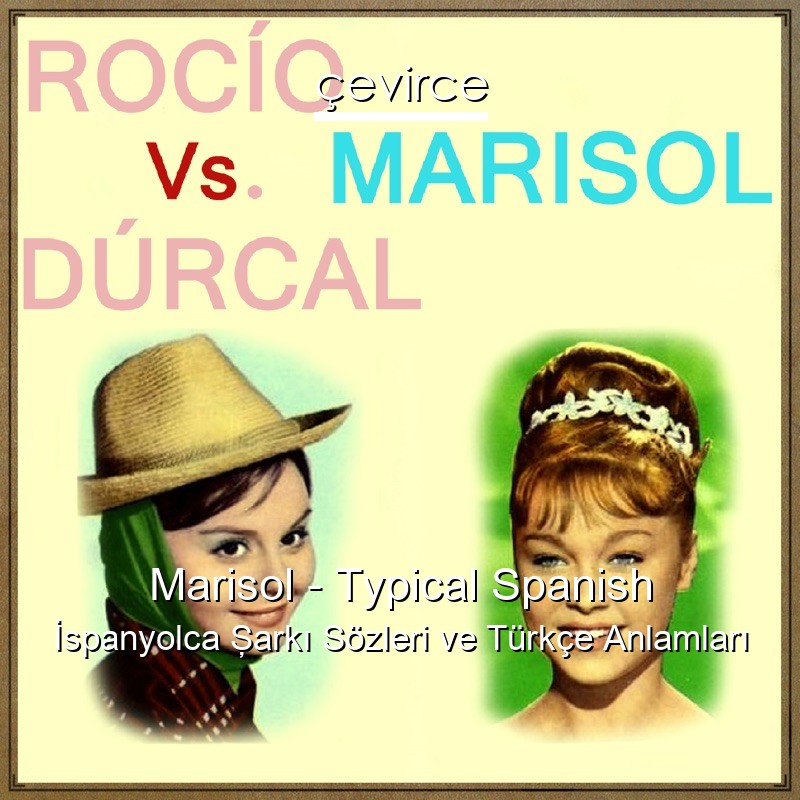 Marisol – Typical Spanish İspanyolca Şarkı Sözleri Türkçe Anlamları