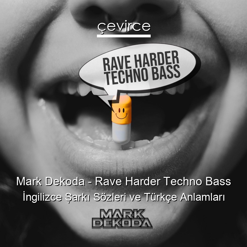Mark Dekoda – Rave Harder Techno Bass İngilizce Şarkı Sözleri Türkçe Anlamları