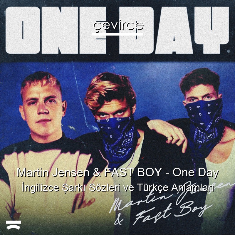 Martin Jensen & FAST BOY – One Day İngilizce Şarkı Sözleri Türkçe Anlamları