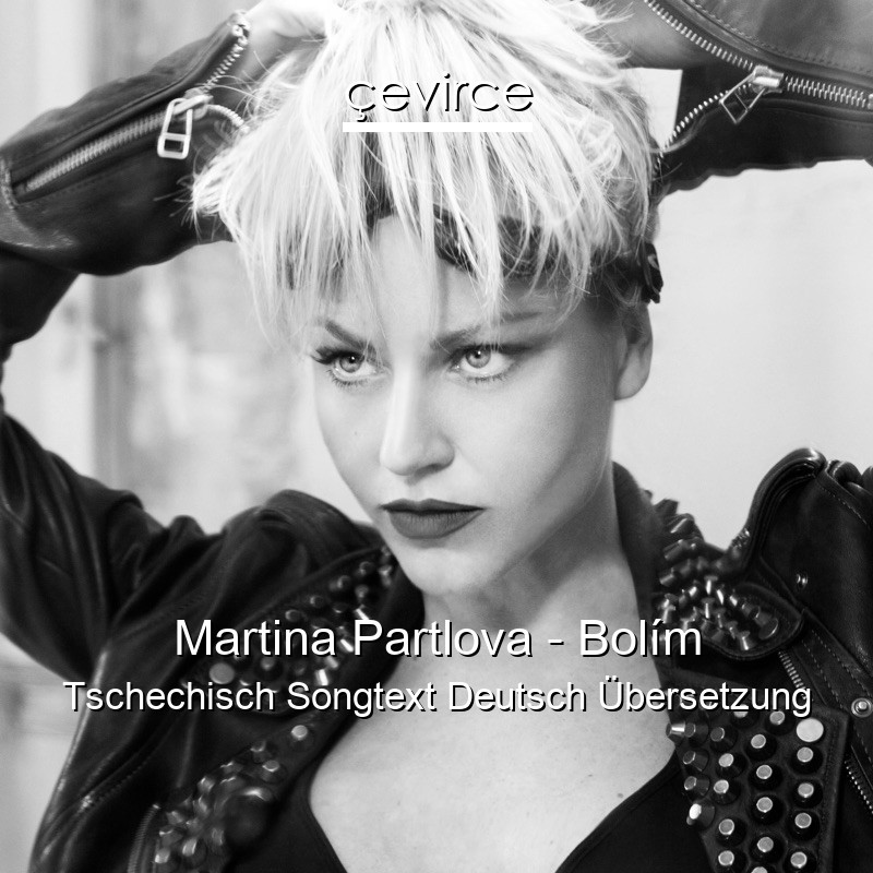 Martina Partlova – Bolím Tschechisch Songtext Deutsch Übersetzung