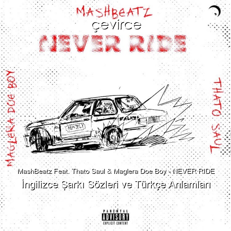 MashBeatz Feat. Thato Saul & Maglera Doe Boy – NEVER RIDE İngilizce Şarkı Sözleri Türkçe Anlamları