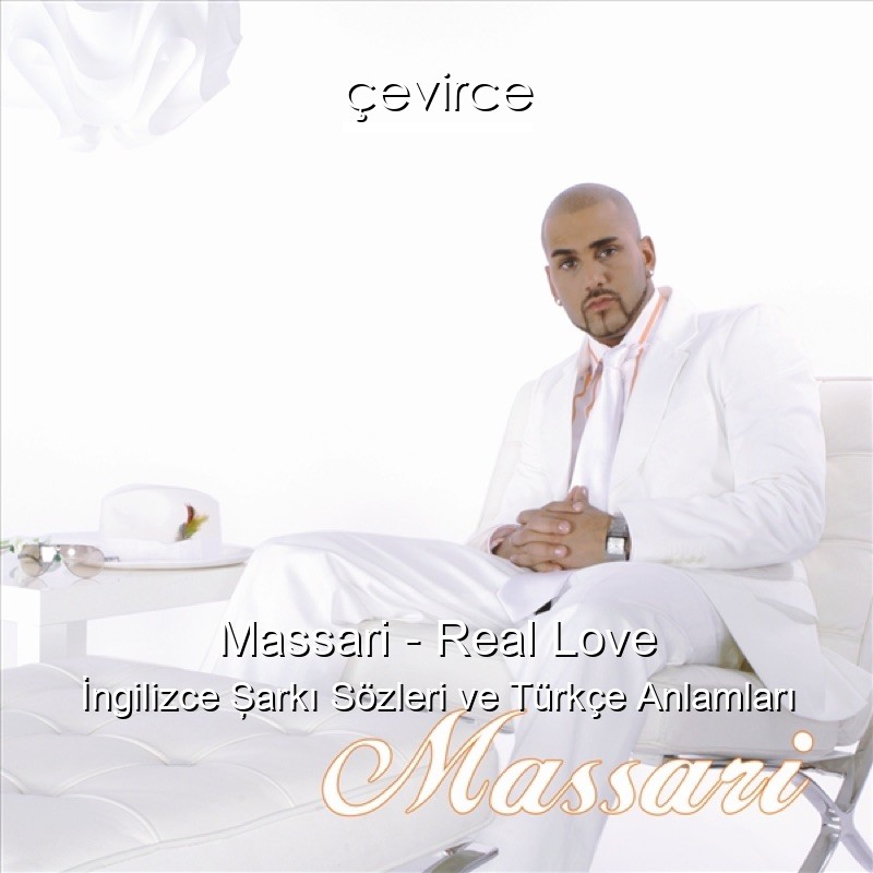 Massari – Real Love İngilizce Şarkı Sözleri Türkçe Anlamları