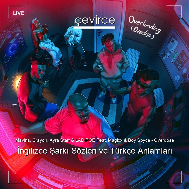 Mavins, Crayon, Ayra Starr & LADIPOE Feat. Magixx & Boy Spyce – Overdose İngilizce Şarkı Sözleri Türkçe Anlamları