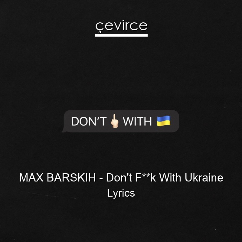 MAX BARSKIH – Don’t F**k With Ukraine Lyrics