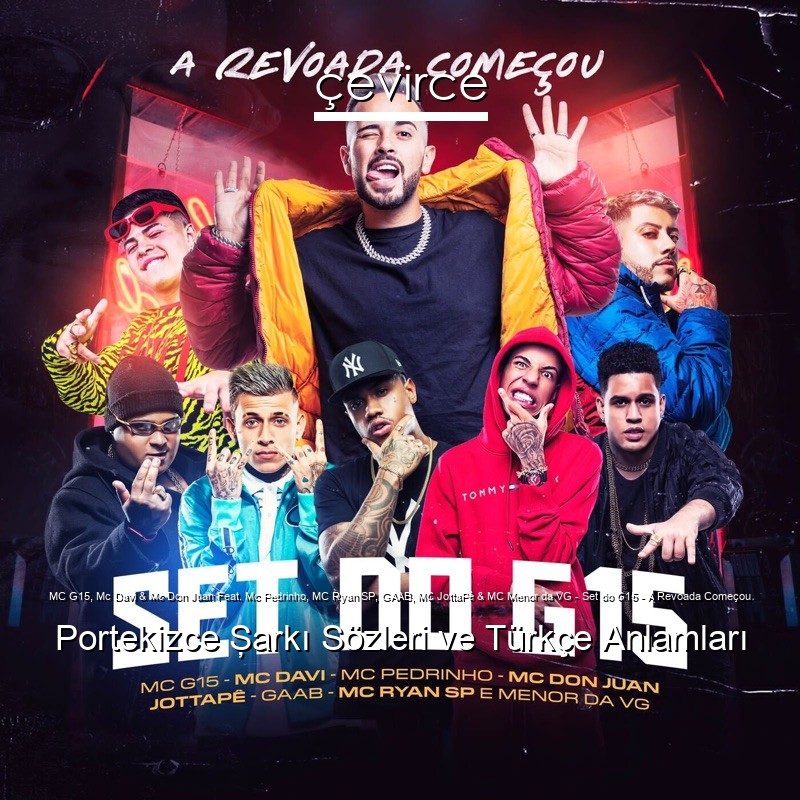 MC G15, Mc Davi & Mc Don Juan Feat. Mc Pedrinho, MC Ryan SP, GAAB, MC JottaPê & MC Menor da VG – Set do G15 – A Revoada Começou Portekizce Şarkı Sözleri Türkçe Anlamları