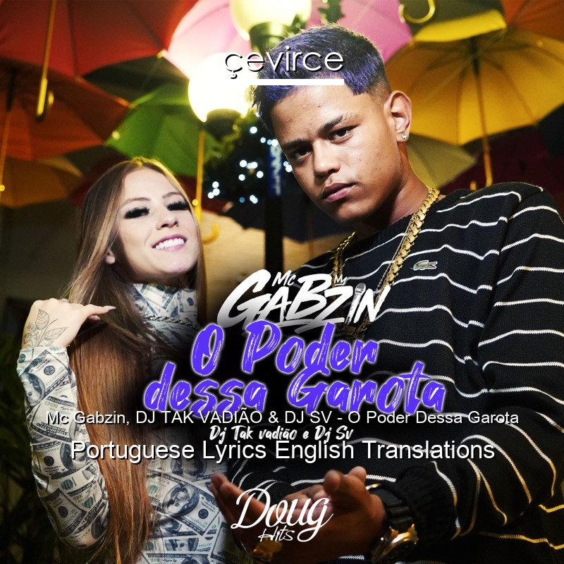 Mc Gabzin, DJ TAK VADIÃO & DJ SV – O Poder Dessa Garota Portuguese Lyrics English Translations