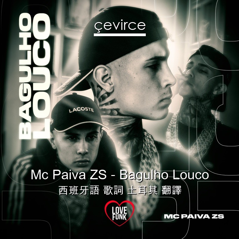 Mc Paiva ZS – Bagulho Louco 西班牙語 歌詞 土耳其 翻譯