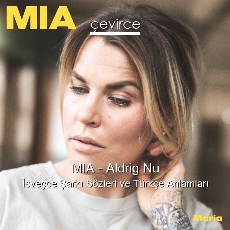 MIA – Aldrig Nu İsveçce Şarkı Sözleri Türkçe Anlamları