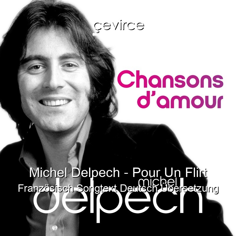 Michel Delpech – Pour Un Flirt Französisch Songtext Deutsch Übersetzung