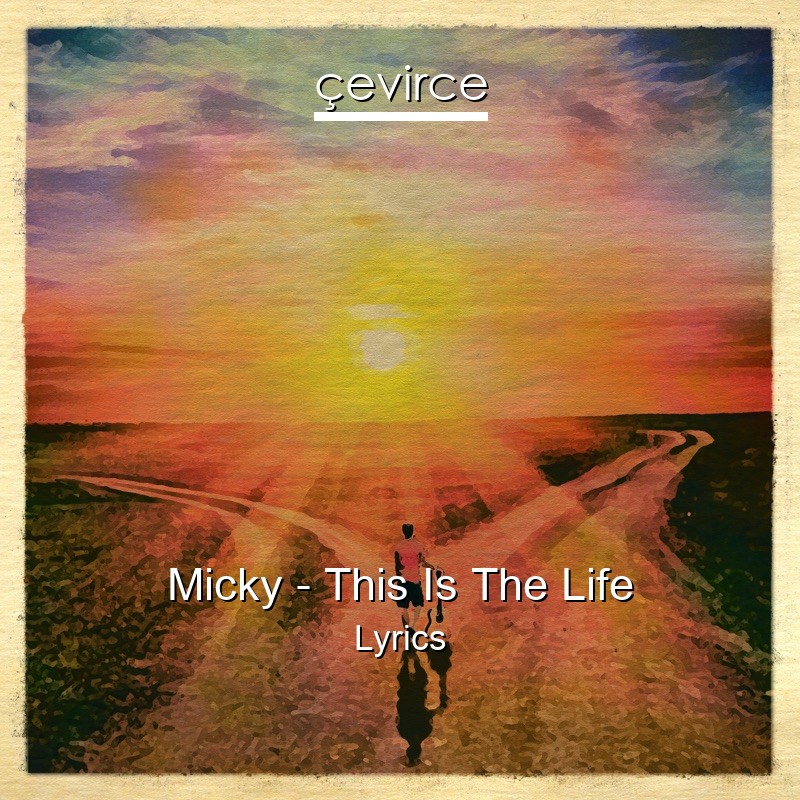 Micky – This Is The Life Lyrics