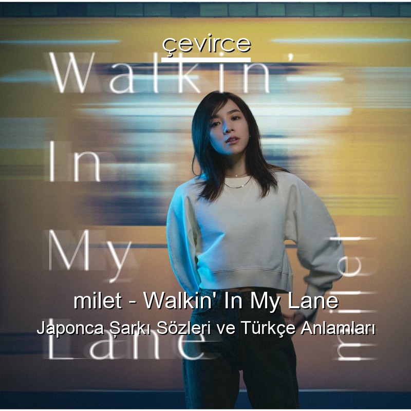 milet – Walkin’ In My Lane Japonca Şarkı Sözleri Türkçe Anlamları