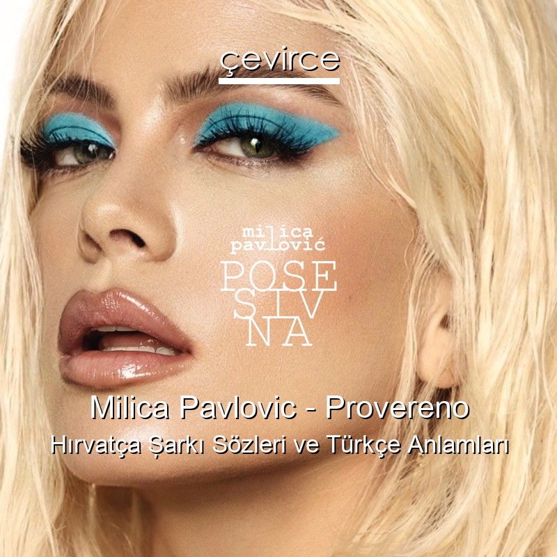 Milica Pavlovic – Provereno Hırvatça Şarkı Sözleri Türkçe Anlamları