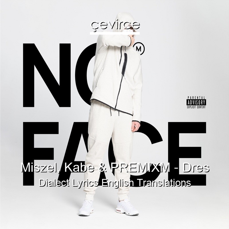 Miszel, Kabe & PREMIXM – Dres Dialect Lyrics English Translations