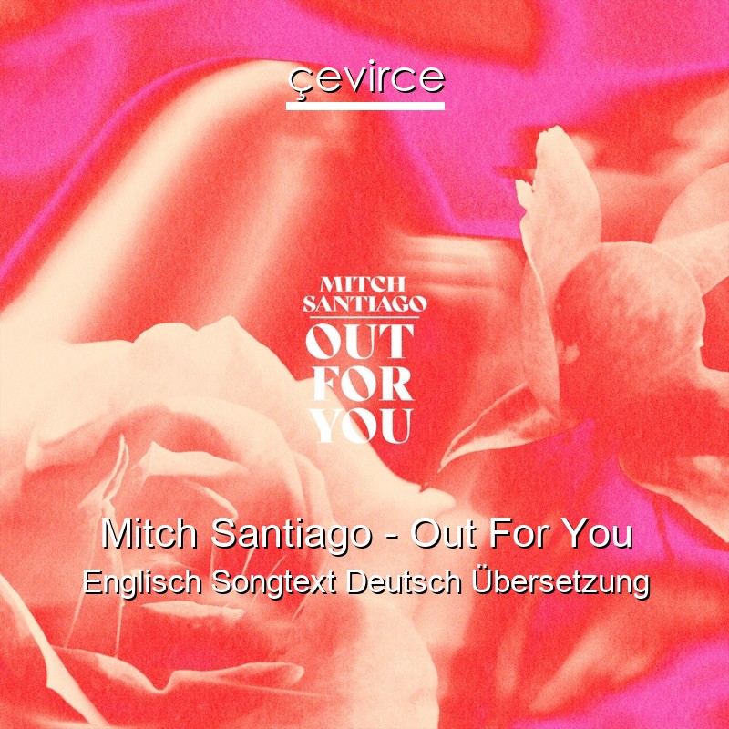 Mitch Santiago – Out For You Englisch Songtext Deutsch Übersetzung