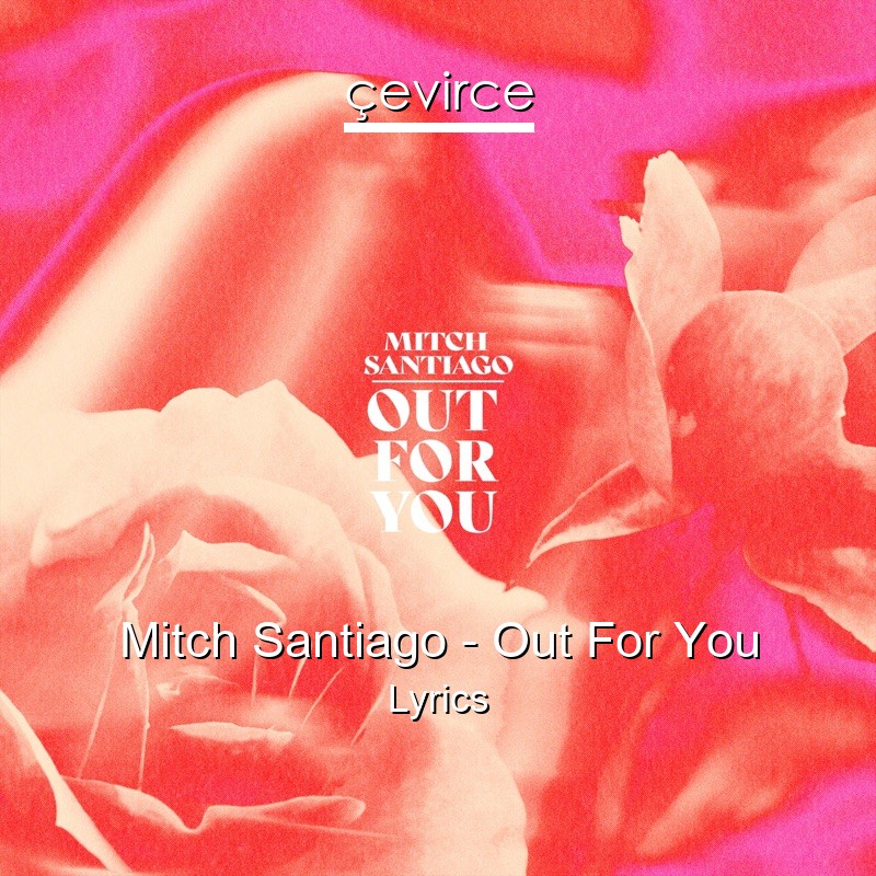 Mitch Santiago – Out For You Lyrics