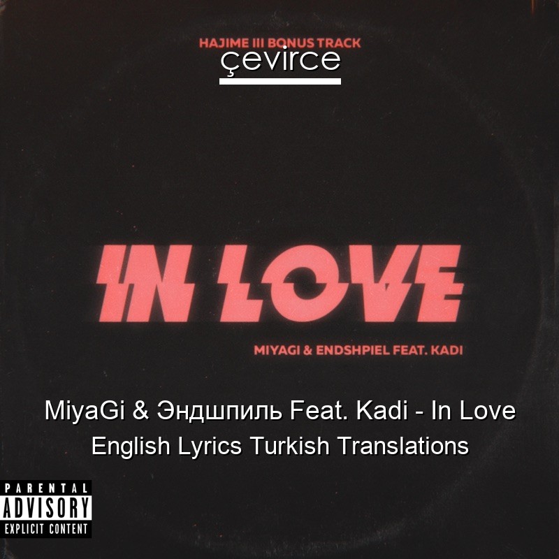 MiyaGi & Эндшпиль Feat. Kadi – In Love English Lyrics Turkish Translations