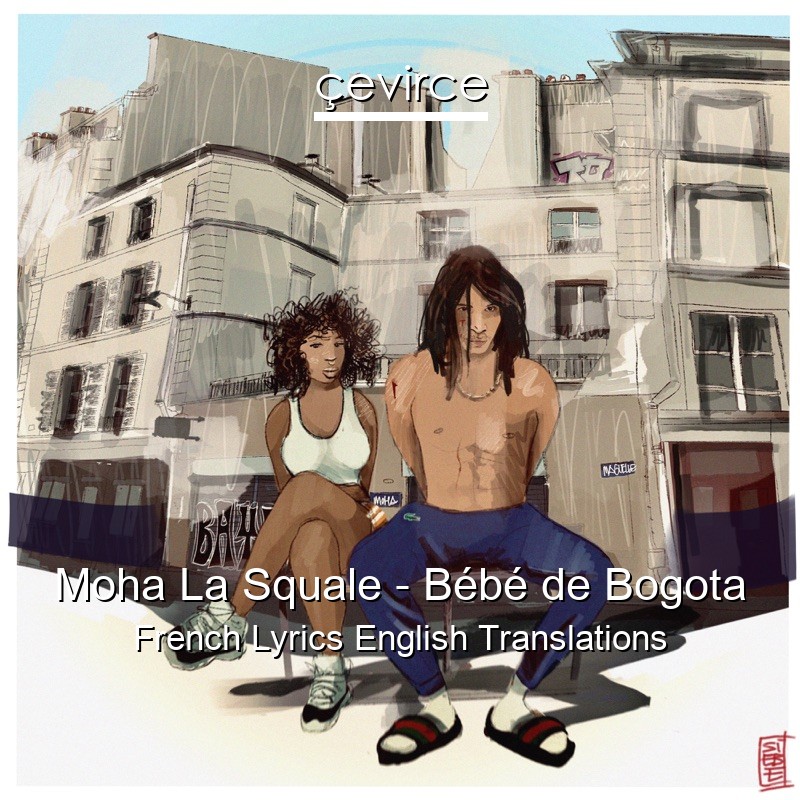 Moha La Squale – Bébé de Bogota French Lyrics English Translations