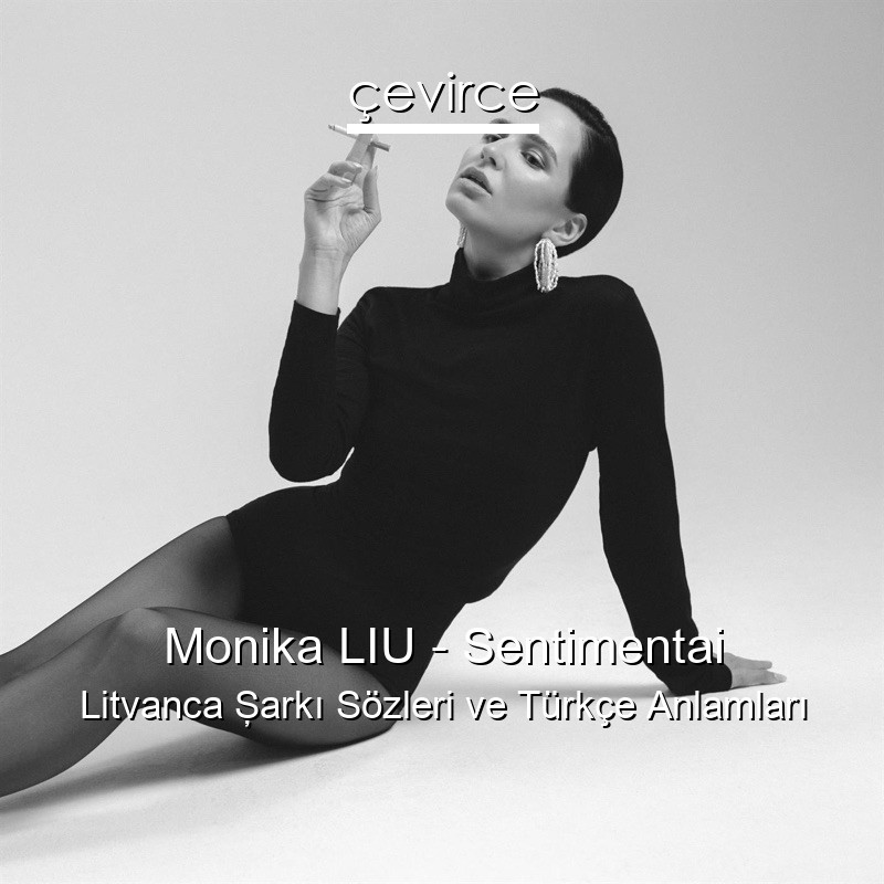 Monika LIU – Sentimentai Litvanca Şarkı Sözleri Türkçe Anlamları