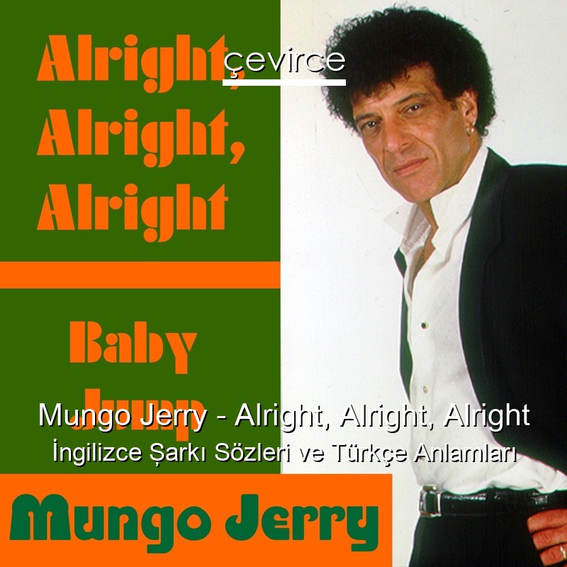 Mungo Jerry – Alright, Alright, Alright İngilizce Şarkı Sözleri Türkçe Anlamları