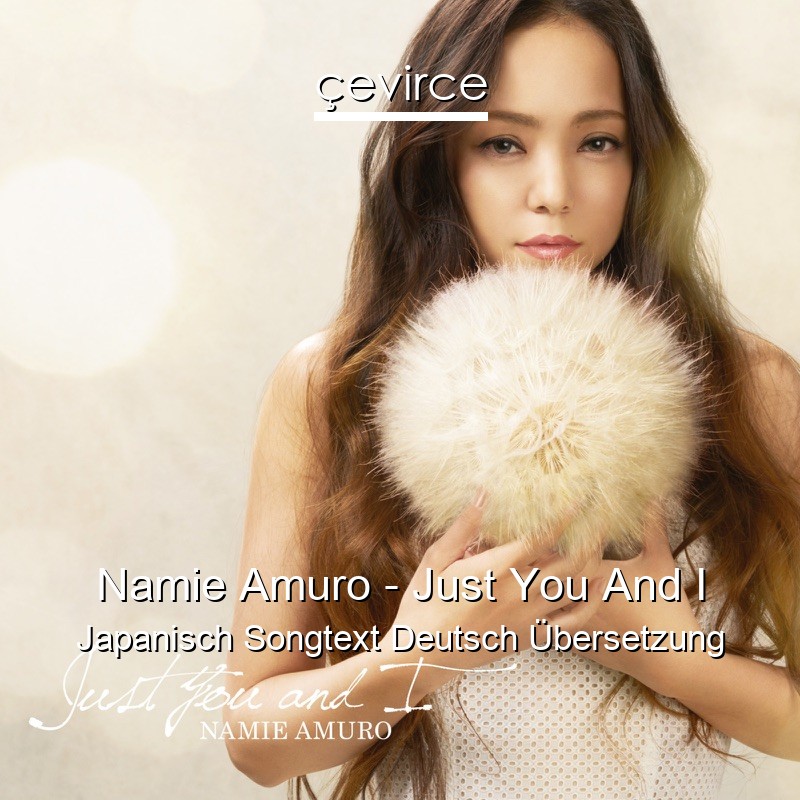 Namie Amuro – Just You And I Japanisch Songtext Deutsch Übersetzung
