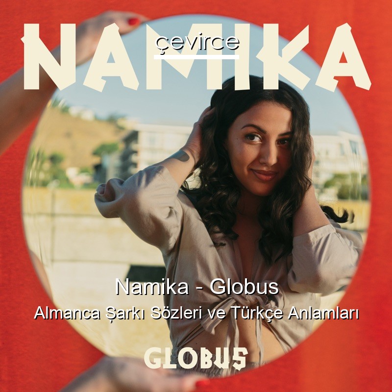 Namika – Globus Almanca Şarkı Sözleri Türkçe Anlamları