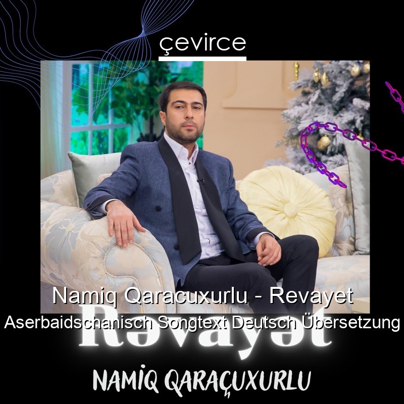 Namiq Qaracuxurlu – Revayet Aserbaidschanisch Songtext Deutsch Übersetzung