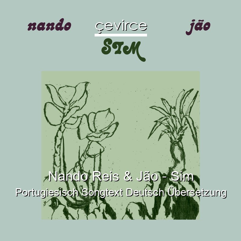 Nando Reis & Jão – Sim Portugiesisch Songtext Deutsch Übersetzung