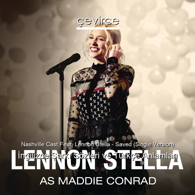 Nashville Cast Feat. Lennon Stella – Saved (Single Version) İngilizce Şarkı Sözleri Türkçe Anlamları