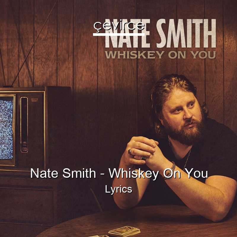 Nate Smith – Whiskey On You Lyrics