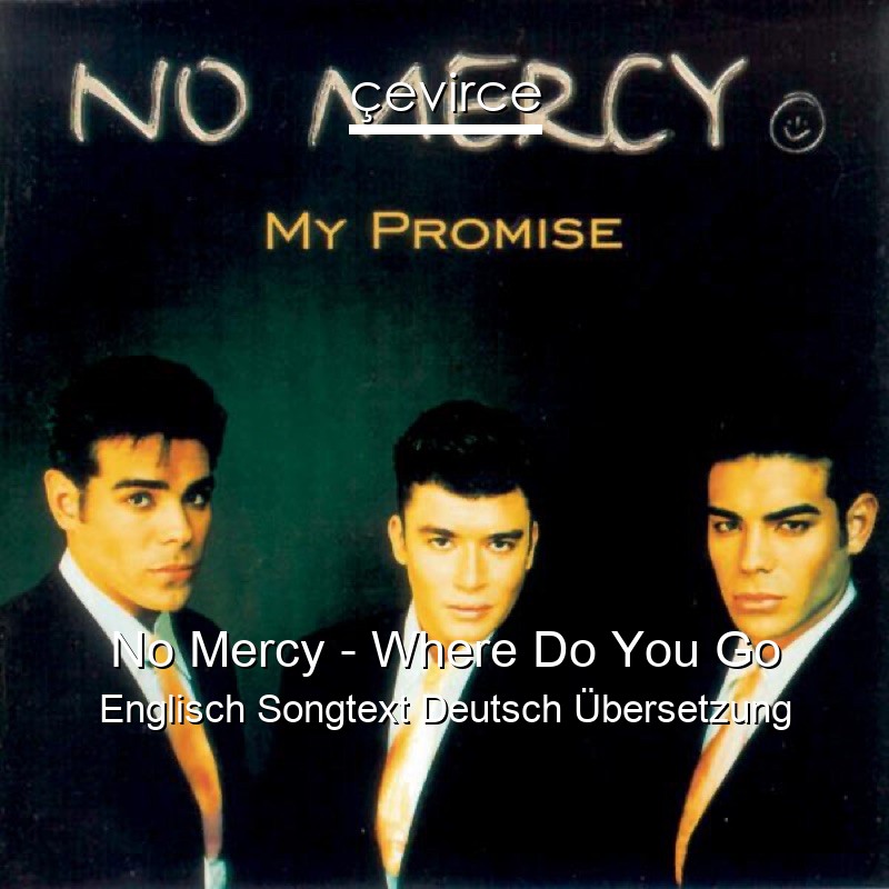 No Mercy – Where Do You Go Englisch Songtext Deutsch Übersetzung