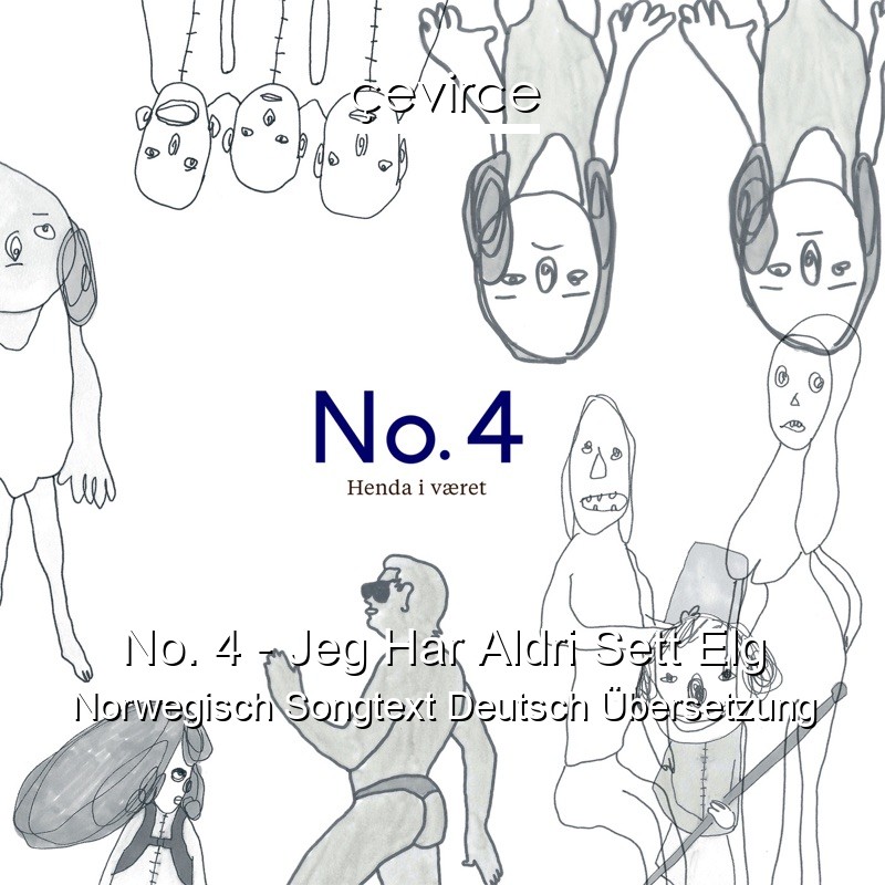 No. 4 – Jeg Har Aldri Sett Elg Norwegisch Songtext Deutsch Übersetzung