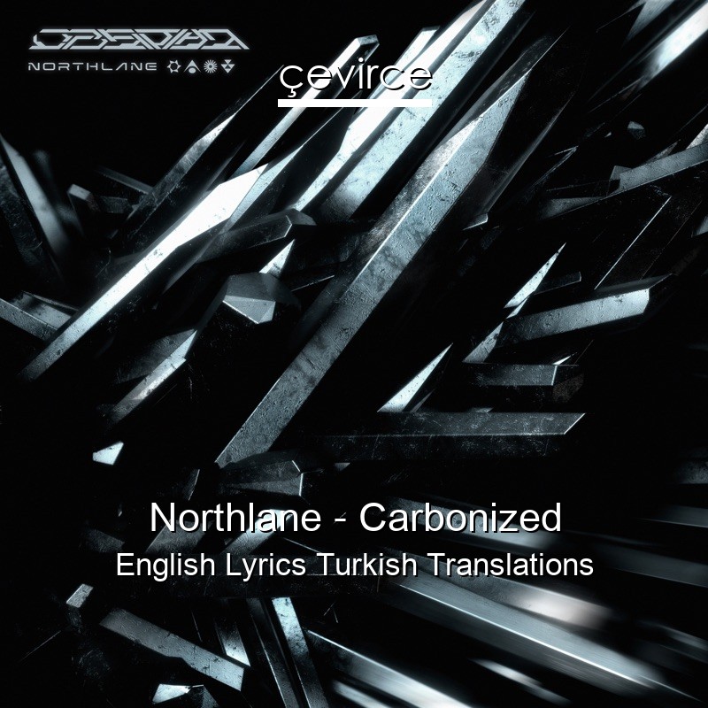 Northlane – Carbonized English Lyrics Turkish Translations