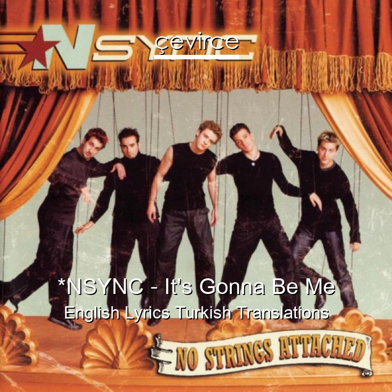 *NSYNC – It’s Gonna Be Me English Lyrics Turkish Translations