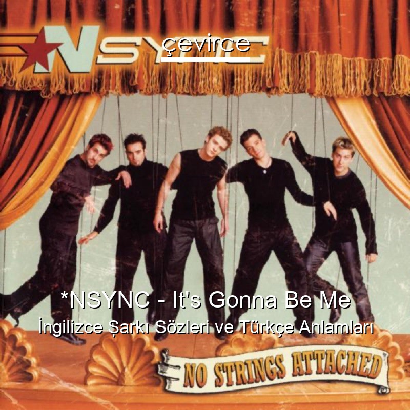 *NSYNC – It’s Gonna Be Me İngilizce Şarkı Sözleri Türkçe Anlamları
