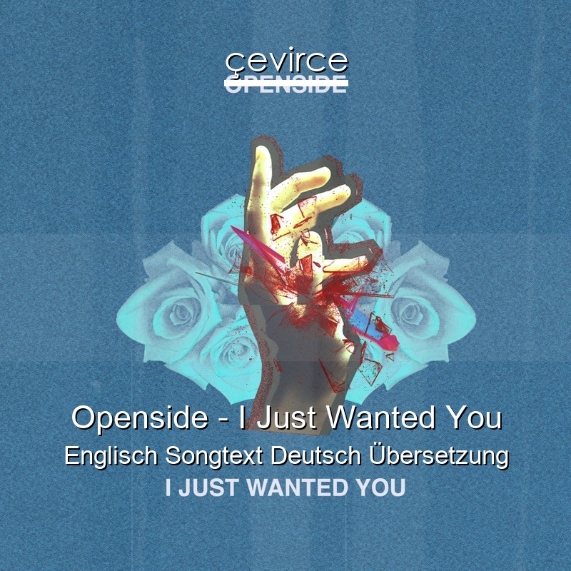 Openside – I Just Wanted You Englisch Songtext Deutsch Übersetzung