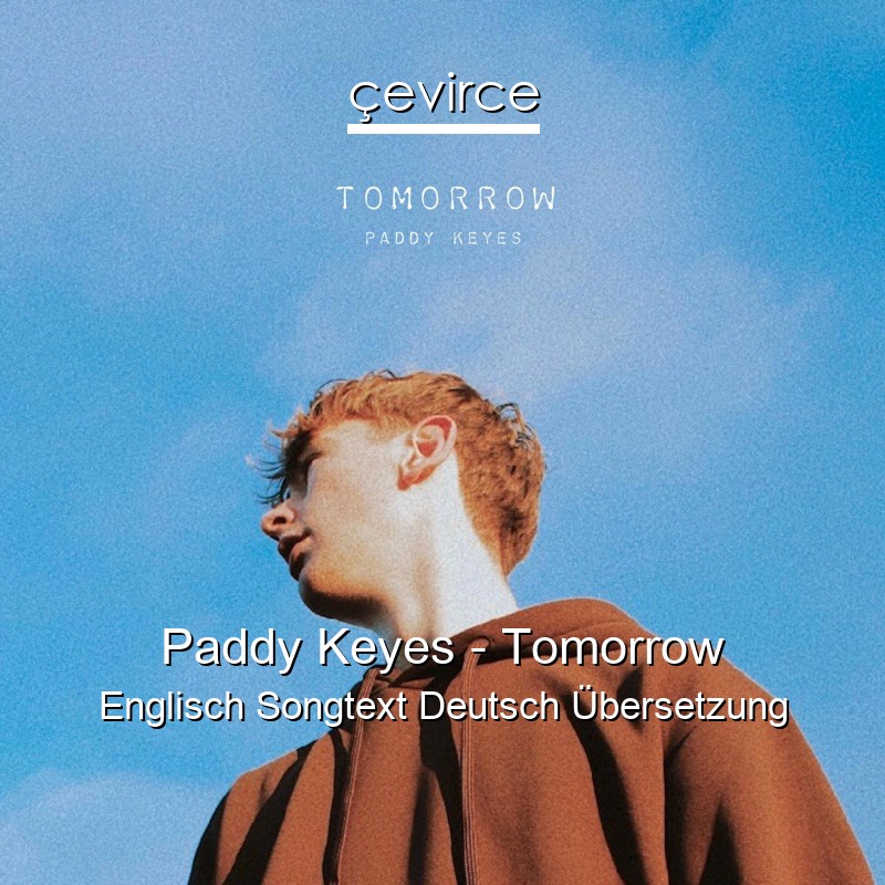 Paddy Keyes – Tomorrow Englisch Songtext Deutsch Übersetzung