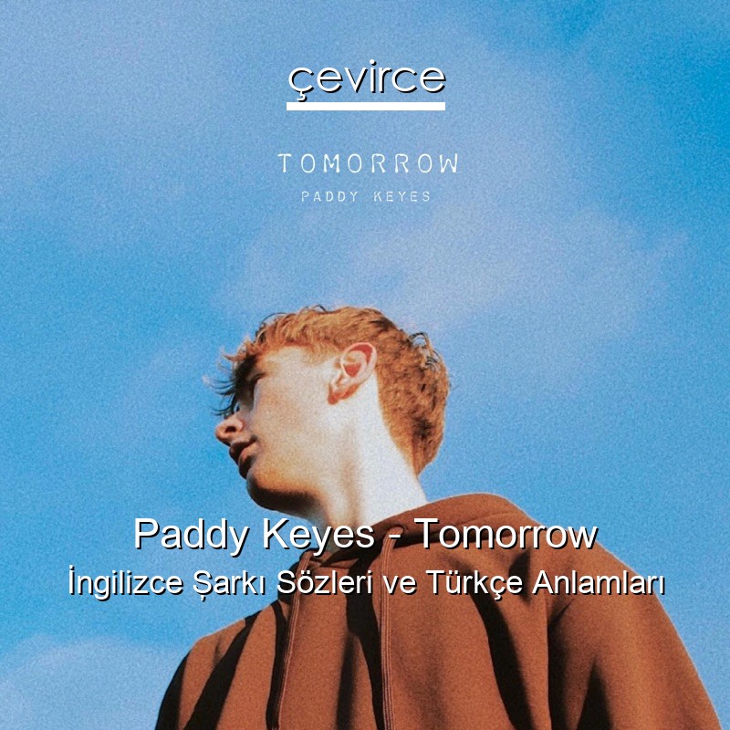 Paddy Keyes – Tomorrow İngilizce Şarkı Sözleri Türkçe Anlamları