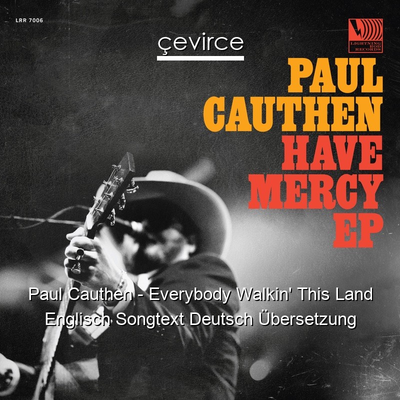 Paul Cauthen – Everybody Walkin’ This Land Englisch Songtext Deutsch Übersetzung